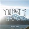 You Make Me Brave